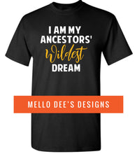 Load image into Gallery viewer, I Am My Ancestors’ Wildest Dream