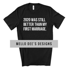 Load image into Gallery viewer, 2020 was better than my first marriage