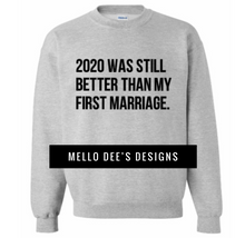 Load image into Gallery viewer, 2020 was better than my first marriage