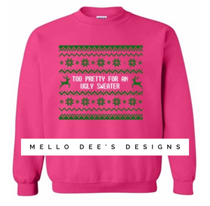 Too pretty for an ugly sweater- Sweatshirt