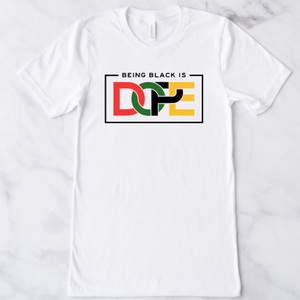 Being Black is Dope Tee