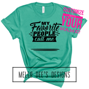 My Favorite People Call Me Custom Tee