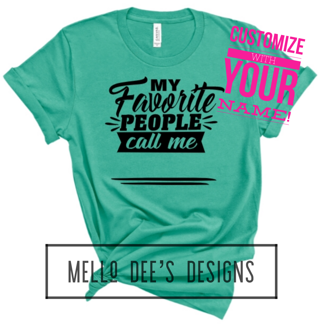 My Favorite People Call Me Custom Tee