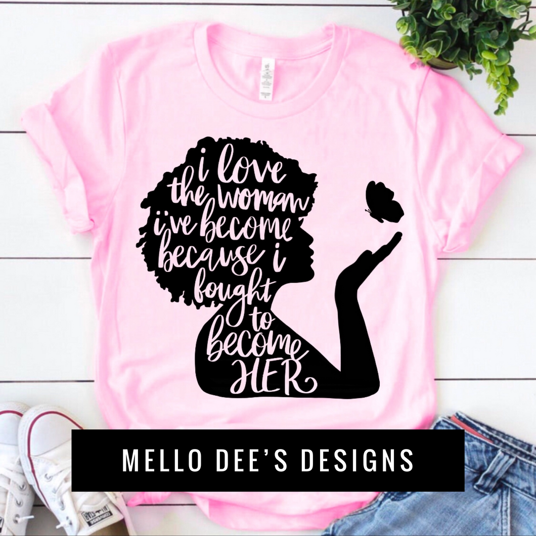 I love the woman I’m becoming Tee