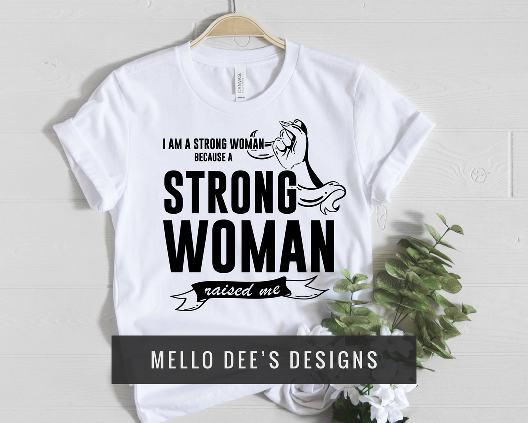 A Strong Woman Raised Me Tee