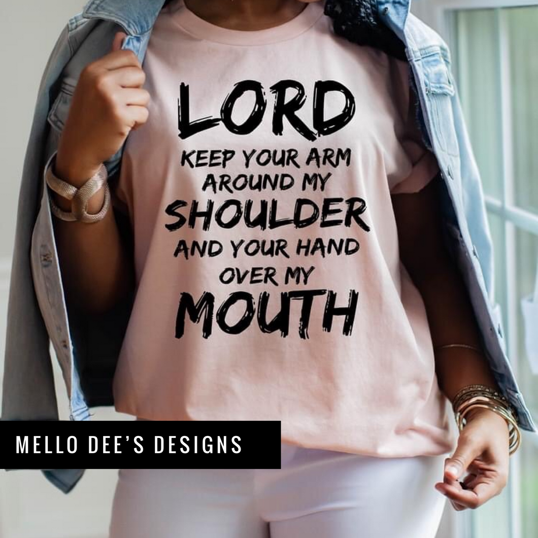 Lord, Keep your arm around my Shoulder and Your hand over my mouth