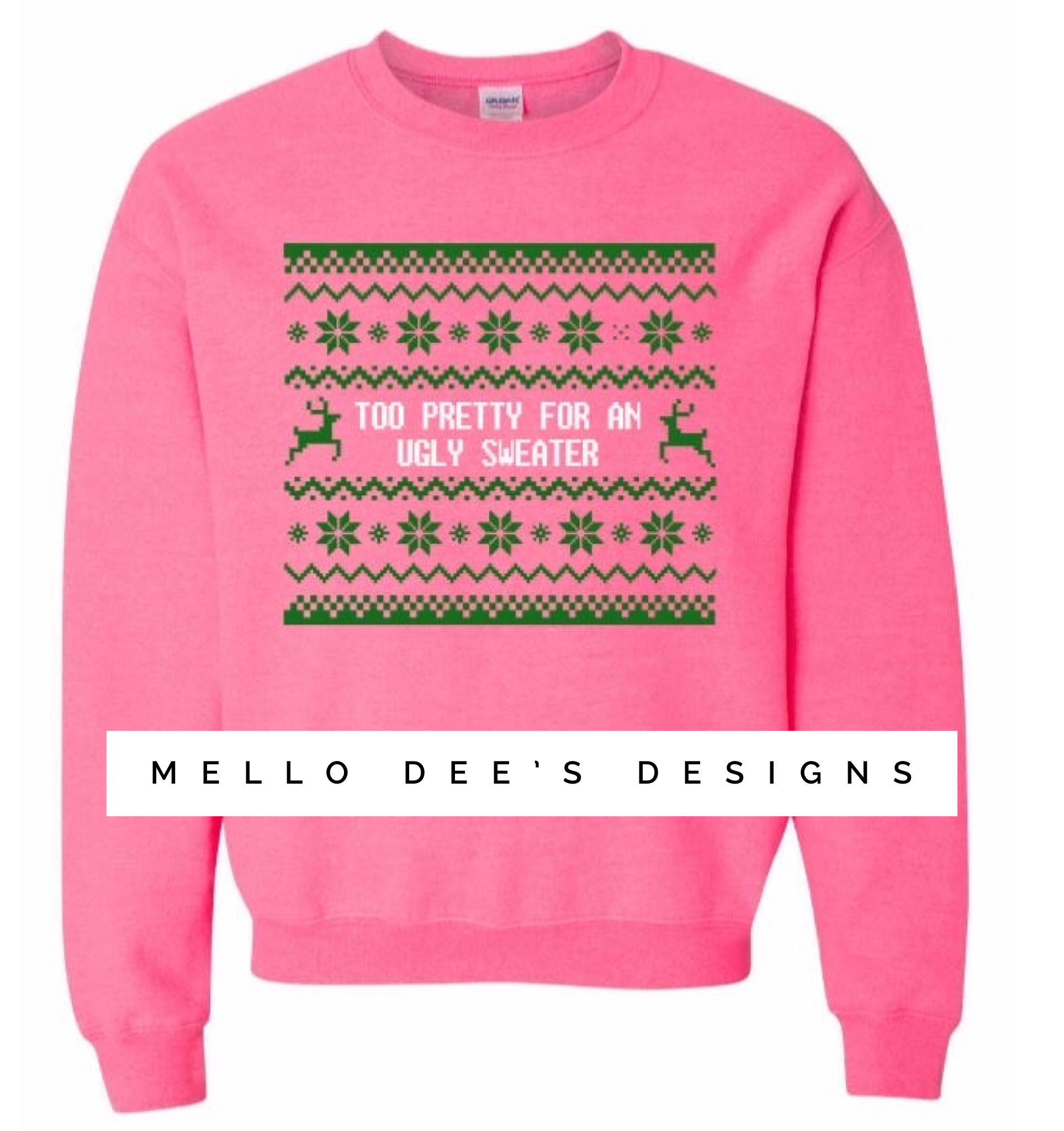 Too pretty for an ugly sweater- Sweatshirt